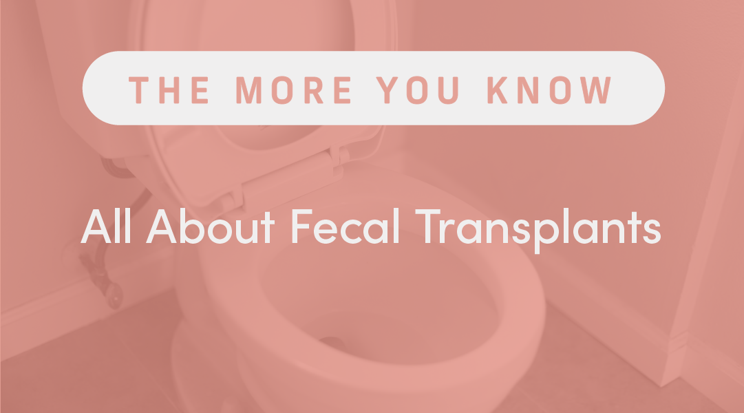All About Fecal Transplants