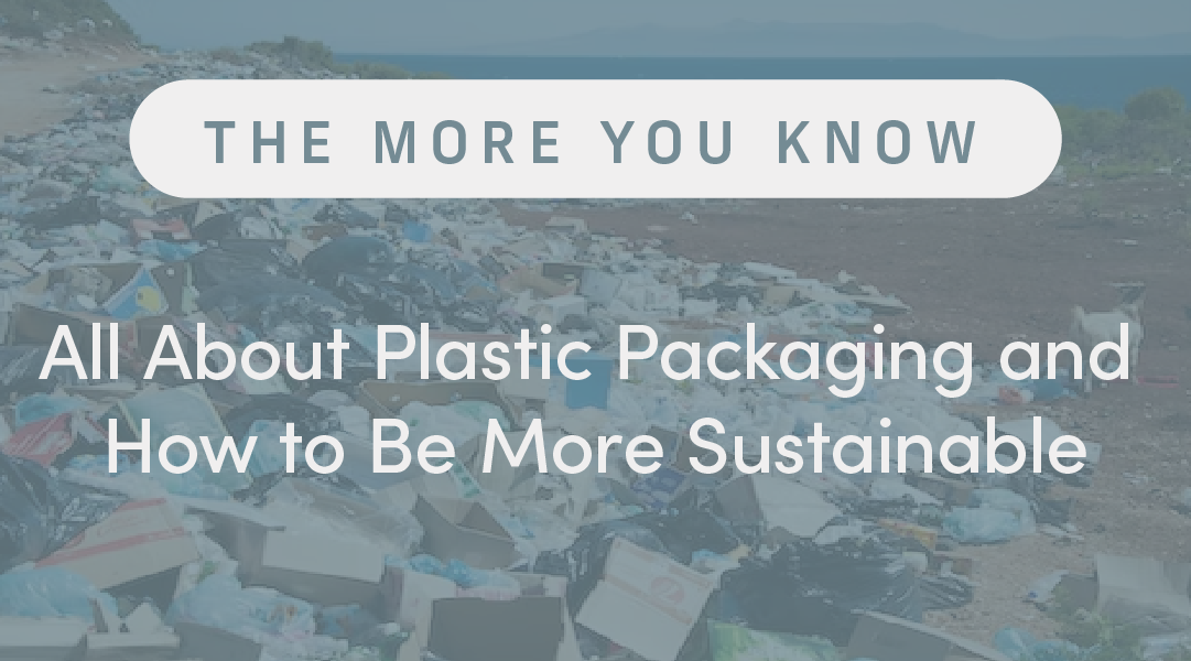 All About Plastic Packaging and How to Be More Sustainable