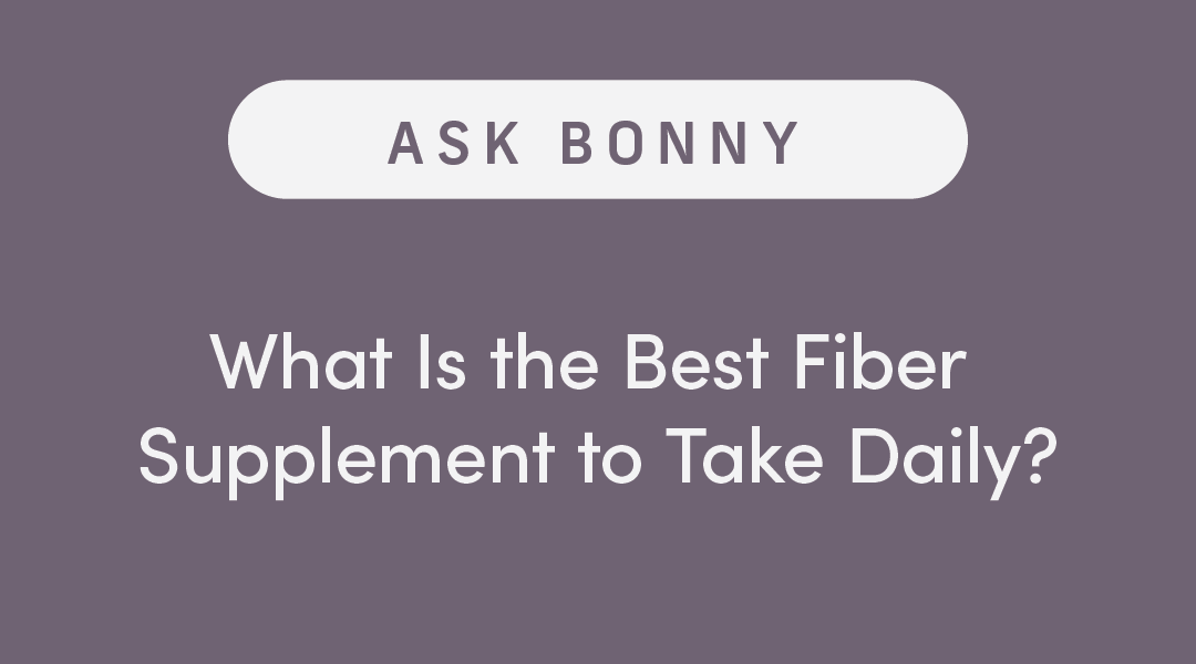 What Is the Best Fiber Supplement to Take Daily?