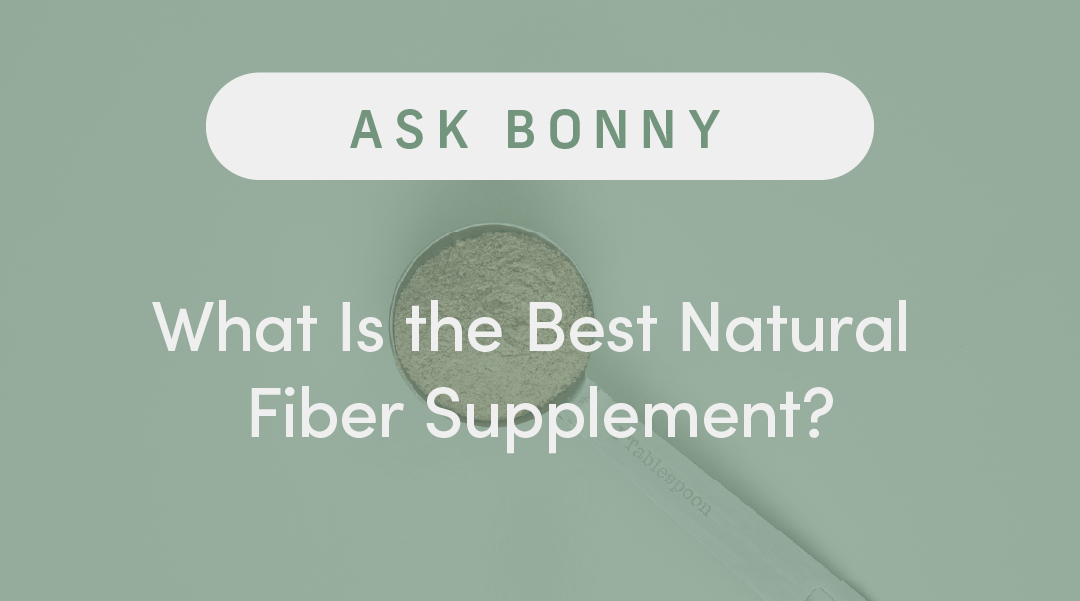 What Is the Best Natural Fiber Supplement?