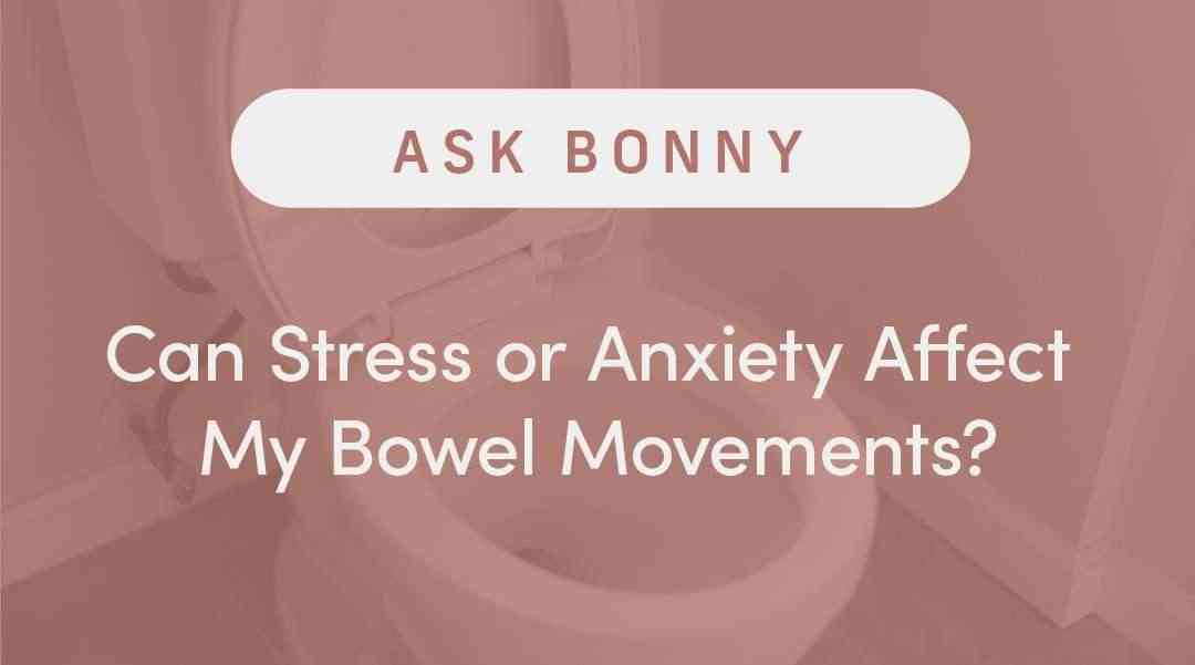 Can Stress or Anxiety Affect My Bowel Movements?