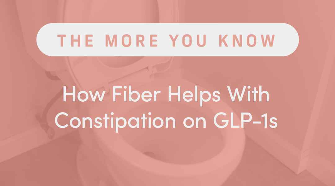 How Fiber Helps With Constipation on GLP-1s