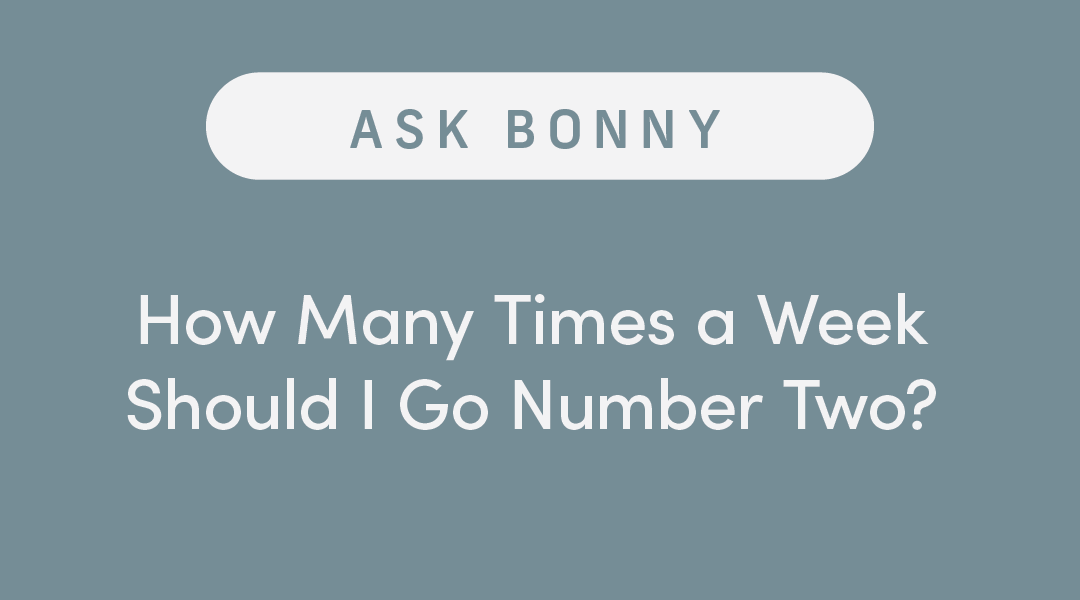 Ask Bonny: How Many Times a Week Should I Go Number Two?