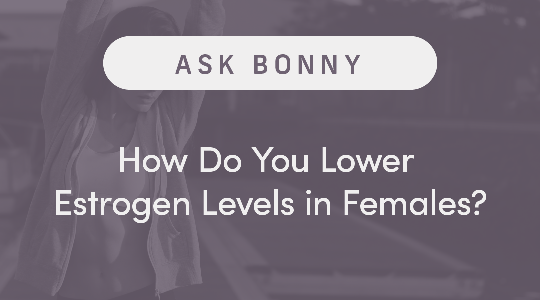 How Do You Lower Estrogen Levels in Females? Fiber supplements can help.