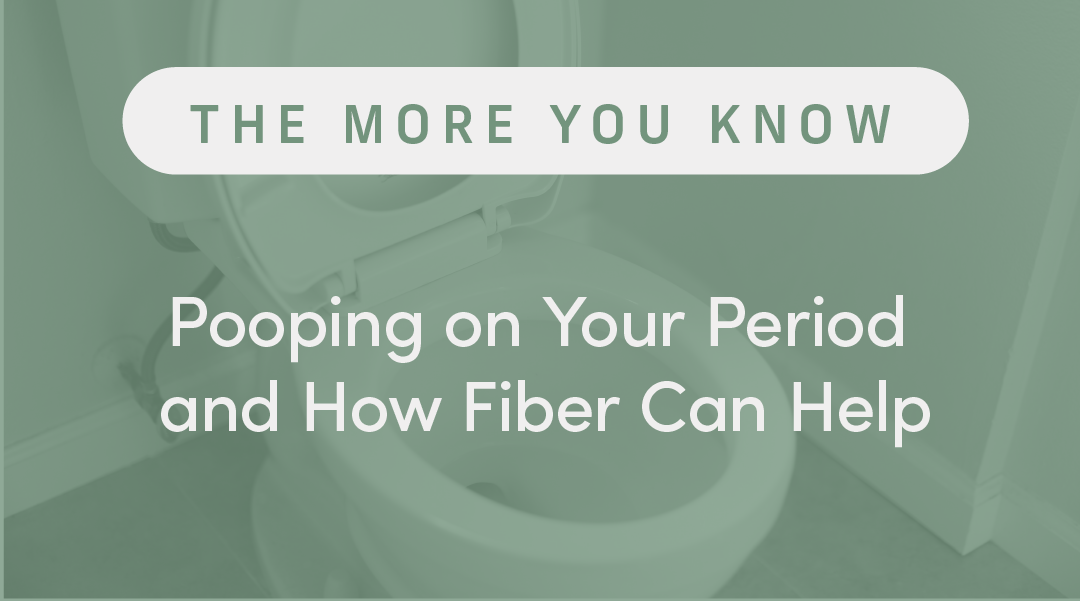 Pooping on Your Period and How Fiber Can Help