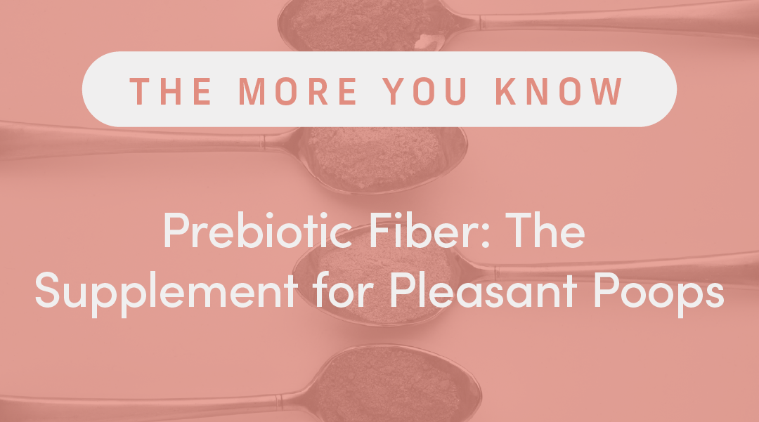 Prebiotic Fiber: The Supplement for Pleasant Poops