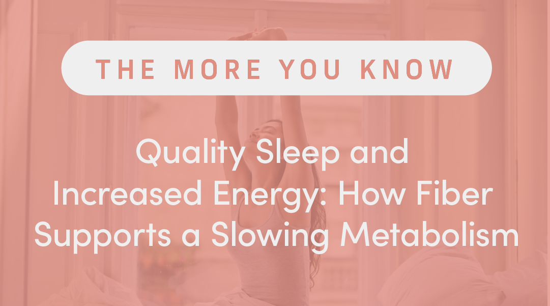 Quality Sleep and Increased Energy: How Fiber Supports a Slowing Metabolism