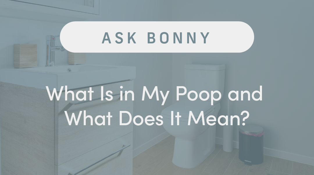 What Is in My Poop and What Does It Mean?