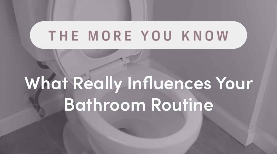 What Really Influences Your Bathroom Routine
