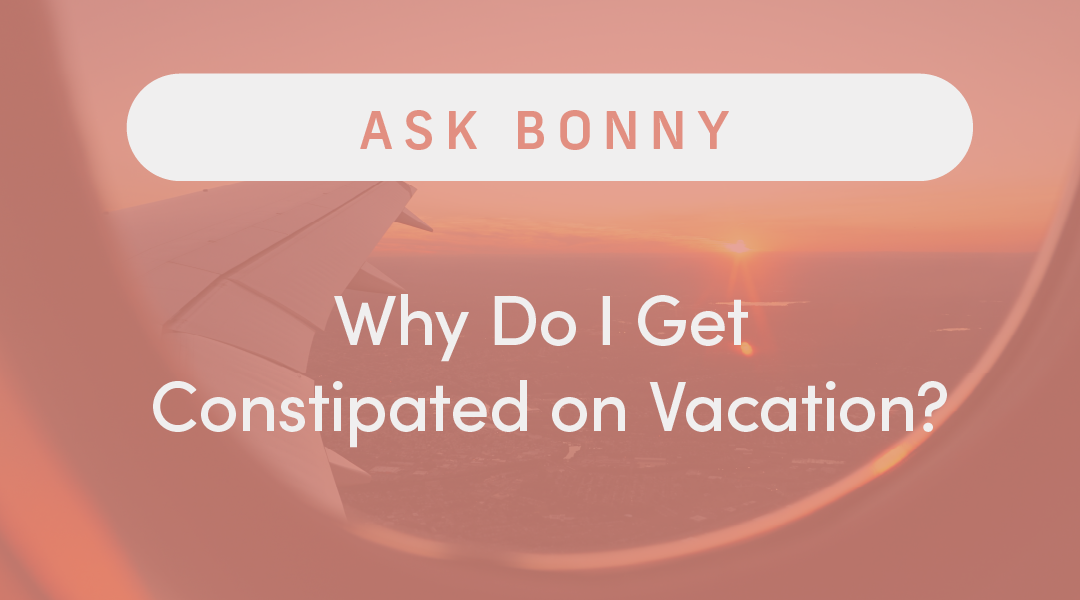 Why Do I Get Constipated on Vacation?