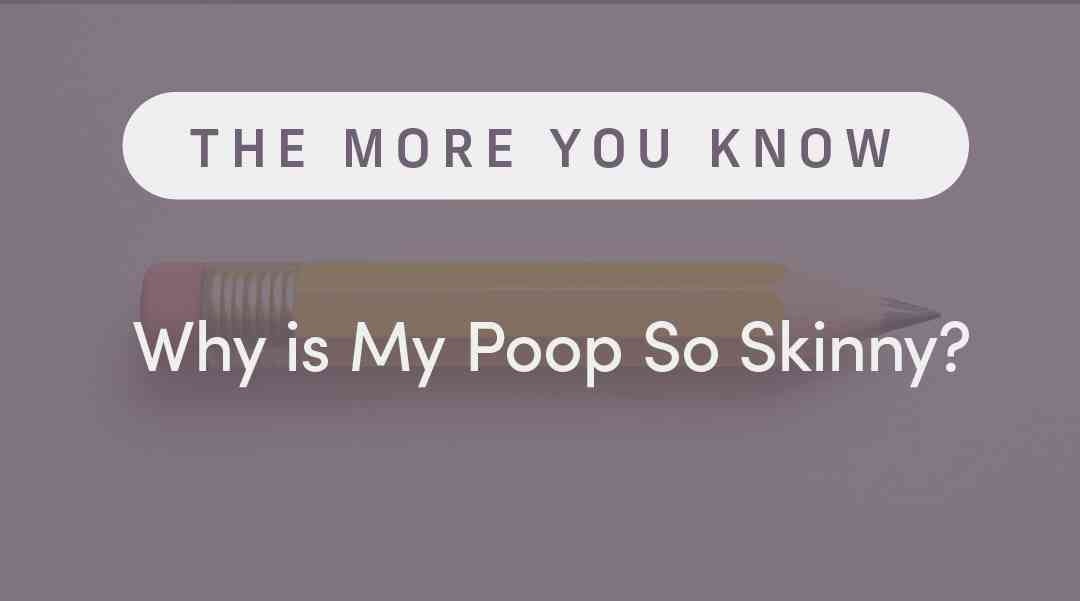 Why Is My Poop So Skinny?