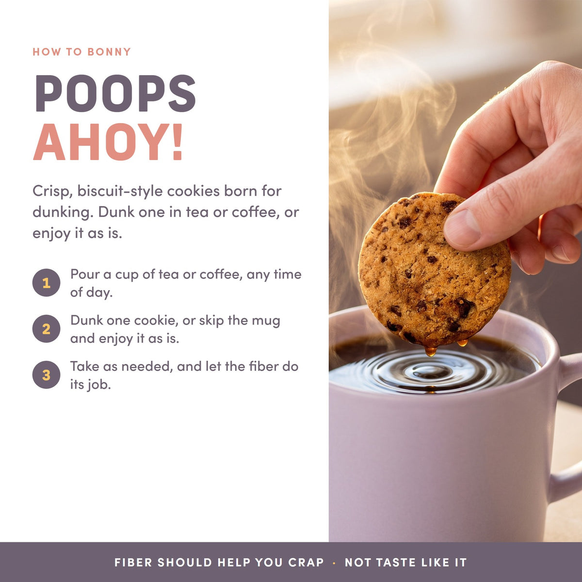 Poops Ahoy! Dunk a Bonny fiber cookie in tea or coffee