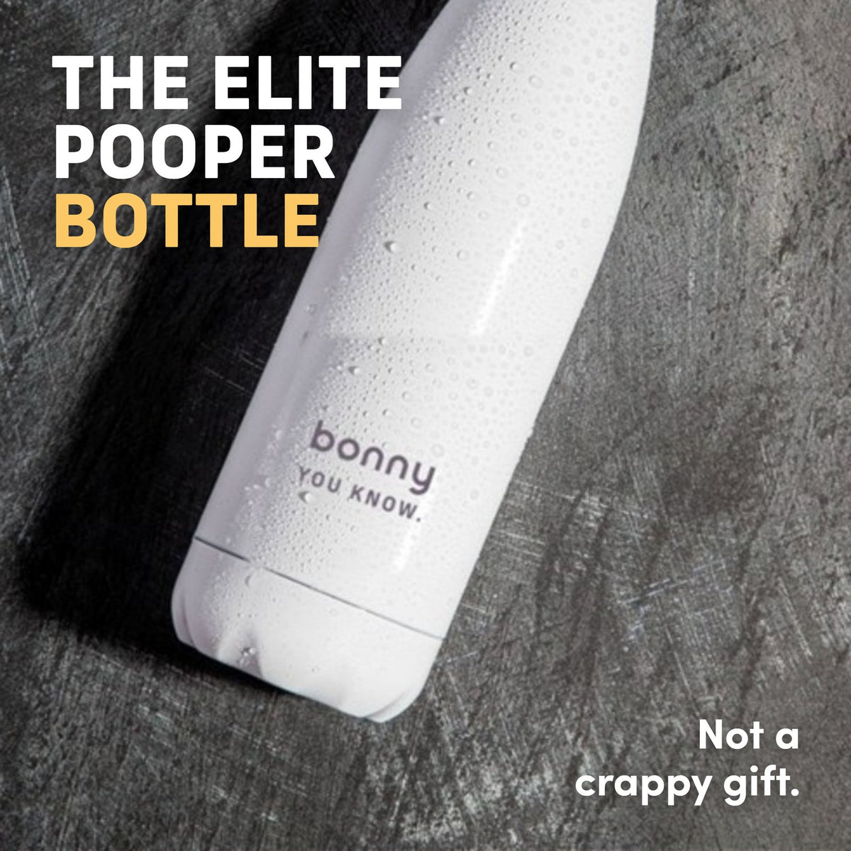 The Elite Pooper water bottle. Not a crappy gift.